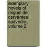 Exemplary Novels of Miguel De Cervantes Saavedra, Volume 2 door Walter Keating Kelly
