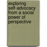 Exploring Self-Advocacy From A Social Power Of Perspective door Tanya D. Whitehead