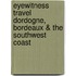 Eyewitness Travel Dordogne, Bordeaux & the Southwest Coast