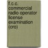F.C.C. Commercial Radio Operator License Examination (Cro)