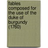 Fables Composed For The Use Of The Duke Of Burgundy (1760) door Francois De La Mothe Fenelon