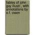Fables of John Gay Illustr., with Annotations by O.F. Owen