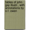 Fables of John Gay Illustr., with Annotations by O.F. Owen door John Gay