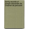 Family Records Of Joseph Alexander De Chabrier De Peloubet by Joseph-Alexandre Chabrie De Peloubet