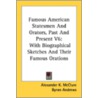 Famous American Statesmen and Orators, Past and Present V6 by Unknown