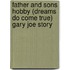 Father And Sons Hobby (Dreams Do Come True) Gary Joe Story