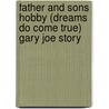 Father And Sons Hobby (Dreams Do Come True) Gary Joe Story door Jeanne Marie