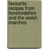 Favourite Recipes From Herefordshire And The Welsh Marches