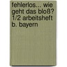 Fehlerlos... wie geht das bloß? 1/2 Arbeitsheft B. Bayern by Unknown