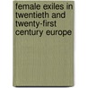 Female Exiles In Twentieth And Twenty-First Century Europe door Onbekend