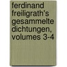 Ferdinand Freiligrath's Gesammelte Dichtungen, Volumes 3-4 door Ferdinand Freiligrath