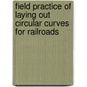 Field Practice of Laying Out Circular Curves for Railroads by John Cresson Trautwine
