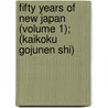 Fifty Years Of New Japan (Volume 1); (Kaikoku Gojunen Shi) door Shigenobu Okuma