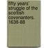 Fifty Years' Struggle of the Scottish Covenanters. 1638-88