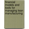 Financial Models And Tools For Managing Lean Manufacturing by Sameer Kumar