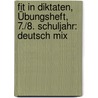 Fit in Diktaten, Übungsheft, 7./8. Schuljahr: Deutsch Mix by Unknown