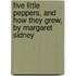 Five Little Peppers, And How They Grew, By Margaret Sidney