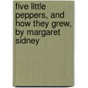 Five Little Peppers, And How They Grew, By Margaret Sidney by Harriet Mulford Stone Lothrop