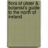 Flora of Ulster & Botanist's Guide to the North of Ireland