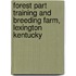 Forest Part Training And Breeding Farm, Lexington Kentucky