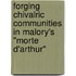 Forging Chivalric Communities In Malory's "Morte D'Arthur"