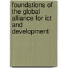 Foundations Of The Global Alliance For Ict And Development door United Nations. Global Alliance for Information and Communication Technologies Development