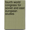 Fourth World Congress For Soviet And East European Studies by Unknown