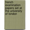 French Examination Papers Set At The University Of London door P.H. Ernest Brette