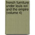 French Furniture Under Louis Xvi And The Empire (Volume 4)