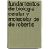 Fundamentos de Biologia Celular y Molecular de de Robertis