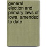 General Election And Primary Laws Of Iowa, Amended To Date door W.S. Allen