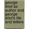 George Eliot As Author And George Eliot's Life And Letters by Richard Holt Hutton