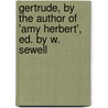 Gertrude, by the Author of 'amy Herbert', Ed. by W. Sewell door Elizabeth Missing Sewell