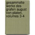 Gesammelte Werke Des Grafen August Von Platen, Volumes 3-4