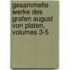 Gesammelte Werke Des Grafen August Von Platen, Volumes 3-5 by Karl Goedeke