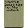 Gesammelte Werke Iii. Hügel / Aus Äther / Unwiderruflich by Rose Ausländer