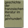 Geschichte Der Franzsischen Literatur Im Xvii. Jahrhundert by Ferdinand Lotheissen