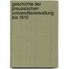 Geschichte Der Preussischen Universittsverwaltung Bis 1810 door Konrad Bornhak