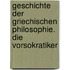 Geschichte der griechischen Philosophie. Die Vorsokratiker