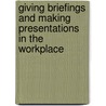 Giving Briefings And Making Presentations In The Workplace by Management (ilm)