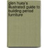 Glen Huey's Illustrated Guide To Building Period Furniture