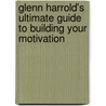 Glenn Harrold's Ultimate Guide To Building Your Motivation door Glenn Harrold