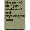 Glossary of Biological, Anatomical and Physiological Terms door Thomas Dunman
