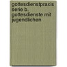 Gottesdienstpraxis Serie B. Gottesdienste mit Jugendlichen door Onbekend