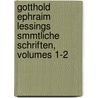 Gotthold Ephraim Lessings Smmtliche Schriften, Volumes 1-2 by Johann Friedrich Schink