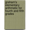 Graham's Elementary Arithmetic for Fourth and Fifth Grades by J. W. Graham