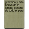 Gramtica y Arte Neuva de La Lengua General de Todo El Peru door Diego Gonzlez Holgun