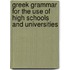 Greek Grammar for the Use of High Schools and Universities