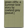 Green Cliffs; A Summer Love Story By Rowland Grey [Pseud.] by Lilian Kate Rowland-Brown