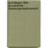 Grundlagen Fälle - Grundrechte - Staatsorganisationsrecht by Ralf Altevers